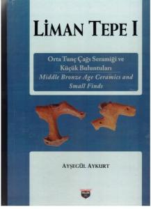 Liman Tepe 1 - Orta Tunç Çağı Seramiği ve Küçük Buluntuları (Ciltli)