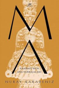 MA: Anadolu'nun Ana Tanrıçaları