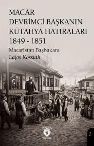 Macar Devrimci Başkanın Kütahya Hatıraları 1849 - 1851