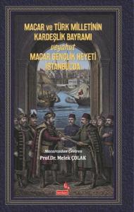 Macar ve Türk Milletinin Kardeşlik Bayramı Veyahut Macar Gençlik Heyeti İstanbul'da