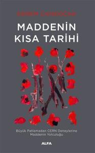 Maddenin Kısa Tarihi - Büyük Patlamadan CERN Deneylerine Maddenin Yolculuğu