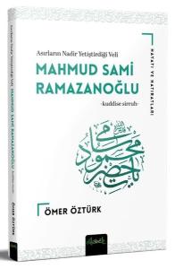 Mahmud Sami Ramazanoğlu: Asırların Nadir Yetiştirdiği Veli - Hayatı ve Hatıraları