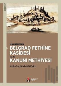 Mahremi’nin Belgrad Fethine Kasidesi Ya Da Kanuni Methiyesi