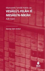 Manastırlı İsmail Hakkı ve Vesailü'l-Felah Fi Mesaili'n-Nikah Adlı Eseri