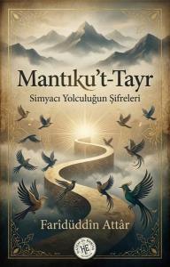 Mantıku't - Tayr - Simyacı Yolculuğun Şifreleri