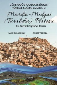 Mardin - Midyat (Turabdin) Platosu: Bir Yöresel Coğrafya Etüdü - Güneydoğu Anadolu Bölgesi Yöresel C