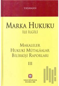 Marka Hukuku ile İlgili Makaleler Hukuki Mütalaalar Bilirkişi Raporları 3 (Ciltli)