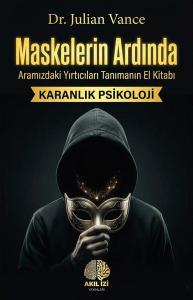 Maskelerin Ardında: Aramızdaki Yırtıcıları Tanımanın El Kitabı - Karanlık Psikoloji