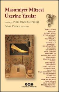 Masumiyet Müzesi Üzerine Yazılar - Orhan Pamuk Söyleşisiyle