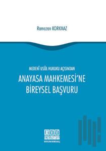 Medeni Usul Hukuku Açısından Anayasa Mahkemesi'ne Bireysel Başvuru