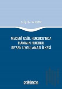 Medeni Usul Hukuku'nda Hakimin Hukuku Re'sen Uygulaması İlkesi (Ciltli)