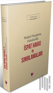 Medeni Yargılama Hukukunda İspat Hakkı ve Sınırlamaları