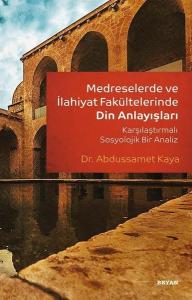 Medreselerde ve İlahiyat Fakültelerinde Din Anlayışları-Karşılaştırmalı Sosyolojik Bir Analiz
