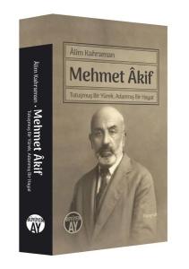 Mehmet Akif - Tutuşmuş Bir Yürek Adanmış Bir Hayat