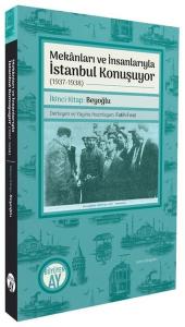 Mekanları ve İnsanlarıyla İstanbul Konuşuyor (1937 - 1938) İkinci Kitap: Beyoğlu