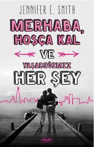 Merhaba Hoşça Kal ve Yaşadığımız Her Şey