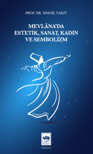 Mevlâna'da Estetik, Sanat, Kadın ve Sembolizm