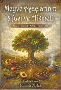 Meyve Ağaçlarının Şifası ve Hikmeti: Meyvesi - Çekirdeği - Kabuğu - Odunu - Külü