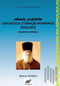 Mihail Çakir’in Gagauzca (Türkçe) - Rumence Sözlüğü (İnceleme-Metin) - (Ciltli)