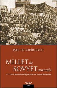 Millet ile Sovyet Arasında  1917 Ekim Devriminde Rusya Türklerinin Varoluş Mücadelesi