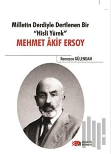Milletin Derdiyle Dertlenen Bir Hisli Yürek - Mehmet Akif Ersoy