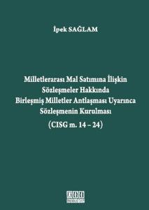 Milletlerarası Mal Satımına İlişkin Sözleşmeler Hakkında Birleşmiş Milletler Antlaşması Uyarınca Sözleşmenin Kurulması (CISG m. 14-24) (Ciltli)