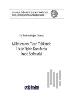 Milletlerarası Ticari Tahkimde Usule İlişkin Konularda İrade Serbestisi (Ciltli)
