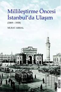 Millileştirme Öncesi İstanbul’da Ulaşım (1869-1938)