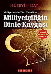 Milliyetimizin Dini Temeli ve Milliyetçiliğin Dinle Kavgası