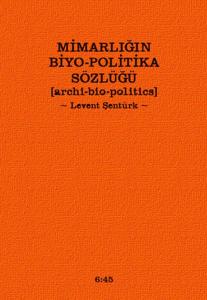 Mimarlığın Biyo-Politika Sözlüğü  Archi Bio-Politics