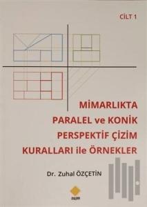 Mimarlıkta Paralel Ve Konik Perspektif Çizim Kuralları İle Örnekler Cilt: 1