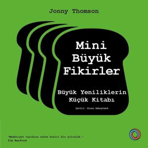 Mini Büyük Fikirler - Büyük Yeniliklerin Küçük Kitabı