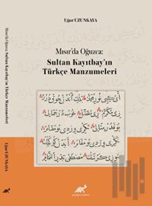 Mısır’da Oğuzca: Sultan Kayıtbay’ın Türkçe Manzumeleri