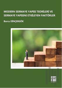 Modern Sermaye Yapısı Teorileri ve Sermaye Yapısını Etkileyen Faktörler