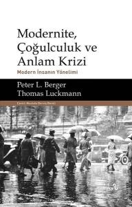 Modernite Çoğulculuk ve Anlam Krizi - Modern İnsanın Yönelimi
