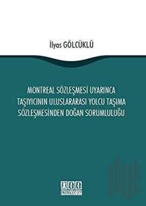 Montreal Sözleşmesi Uyarınca Taşıyıcının Uluslararası Yolcu Taşıma Sözleşmesinden Doğan Sorumluluğu