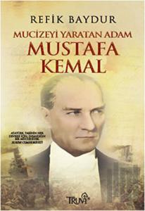 Mucizeyi Yaratan Adam Mustafa Kemal