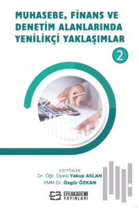 Muhasebe, Finans ve Denetim Alanlarında Yenilikçi Yaklaşımlar - 2 (Ciltli)