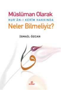 Müslüman Olarak Kur'n-ı Kerm Hakkında Neler Bilmeliyiz?
