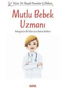 Mutlu Bebek Uzmanı - Bebeğinizin İlk Yılları İçin Bakım Rehberi