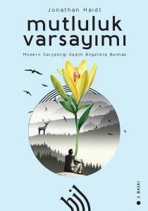 Mutluluk Varsayımı: Modern Gerçekliği Kadim Bilgelikte Bulmak