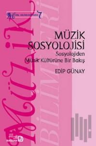 Müzik Sosyolojisi - Sosyolojiden Müzik Kültürüne Bir Bakış