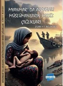 Myanmar'da Arakanlı Müslümanların Sessiz Çığlıkları
