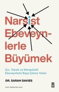 Narsist Ebeveynlerle Büyümek: Zor, Toksik ve Manipülatif Ebeveynlerle Başa Çıkma Yolları