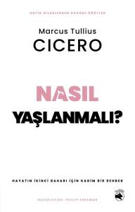 Nasıl Yaşlanmalı? Hayatın İkinci Baharı İçin Kadim Bir Rehber