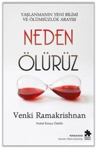 Neden Ölürüz - Yaşlanmanın Yeni Bilimi ve Ölümsüzlük Arayışı