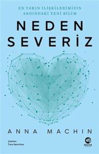 Neden Severiz: En Yakın İlişkilerimizin Ardındaki Yeni Bilim