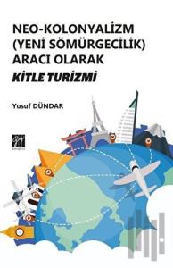 Neo-Kolonyalizm (Yeni Sömürgecilik) Aracı Olarak Kitle Turizmi