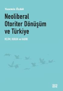 Neoliberal Otoriter Dönüşüm ve Türkiye: Rejim Hukuk ve Kadın