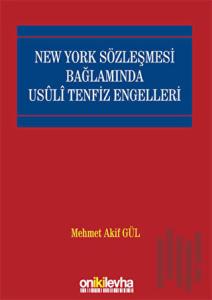New York Sözleşmesi Bağlamında Usuli Tenfiz Engelleri